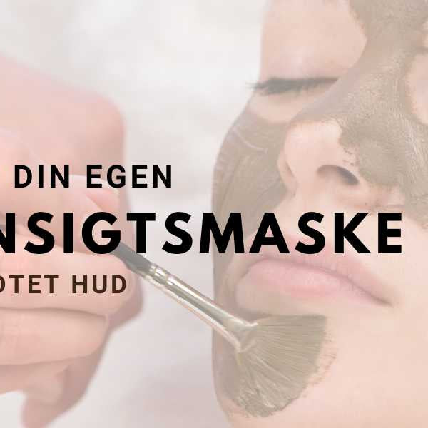 DIY Ansigtsmaske til din fedtede hud