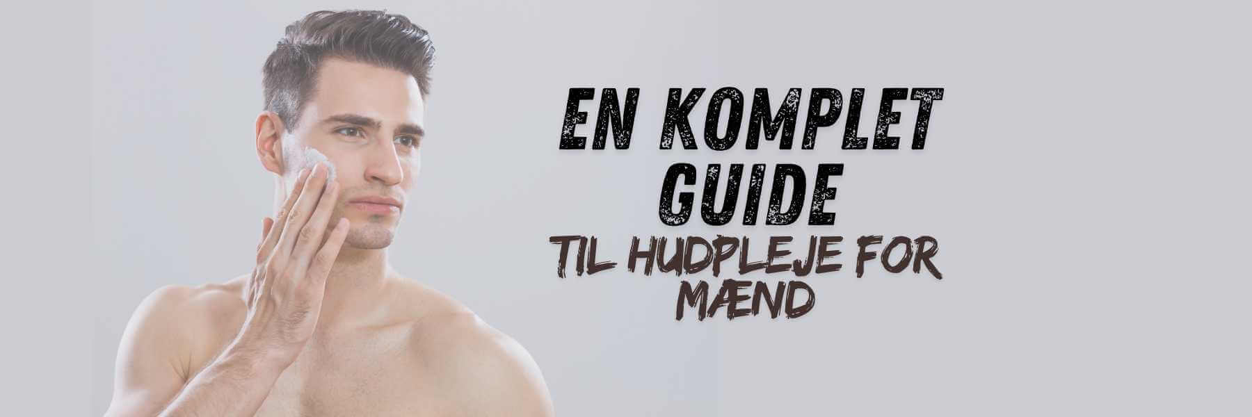 Komplet Guide Til Hudpleje for Mænd