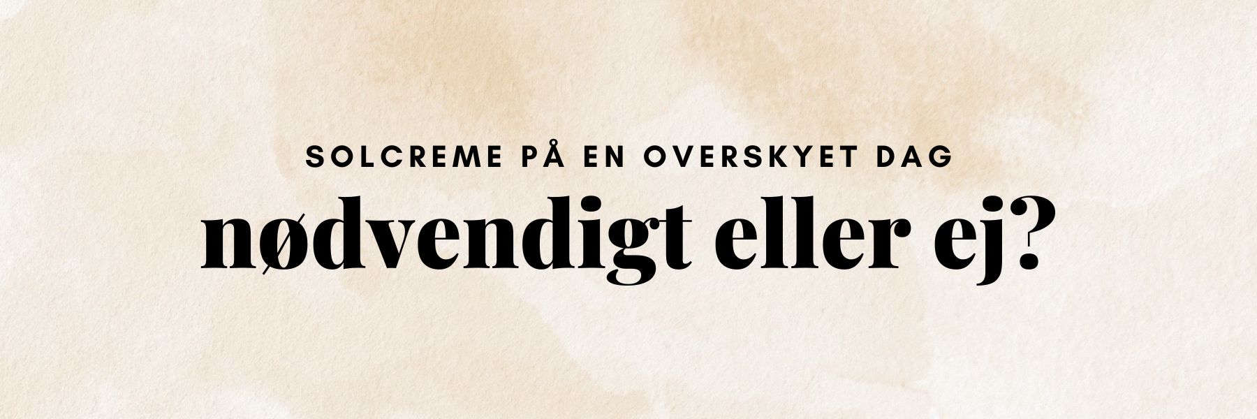 Myten om skyer og solcreme: Er det virkelig nødvendigt i dag?