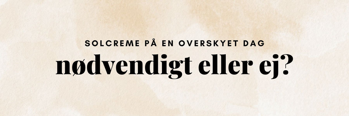 Solcreme påføres huden på en overskyet dag