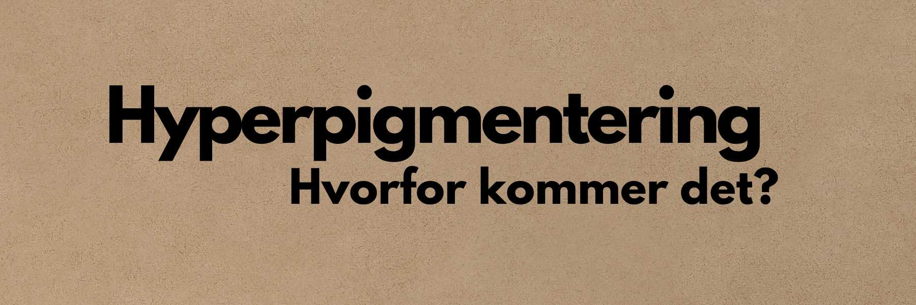 Hvordan kommer jeg Hyperpigmentering til livs?