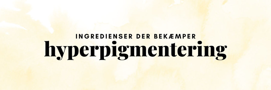 Hudplejeprodukter med ingredienser mod pigmentpletter og ujævn hudtone