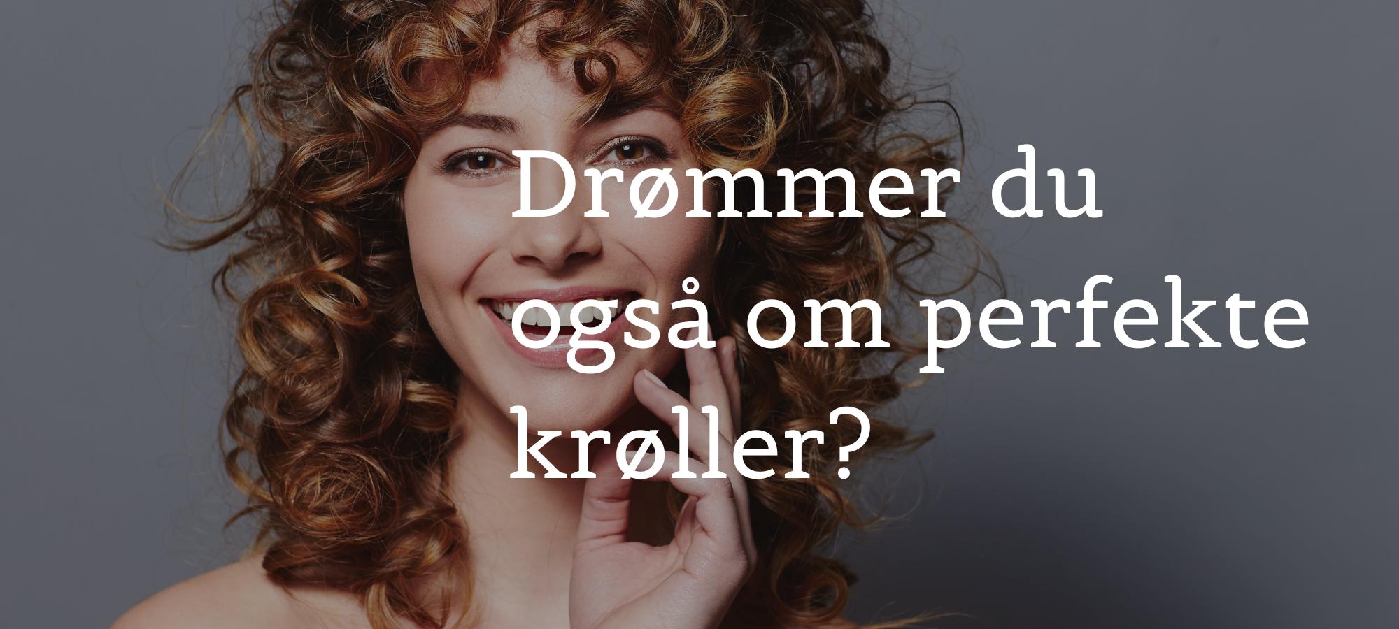 Drømmer du også om perfekte krøller?