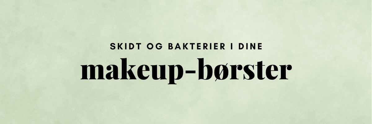 Hvad gemmer sig i dine makeupbørster?