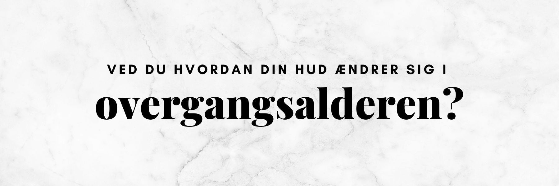 Din hud i overgangsalderen - hvad skal du vide?