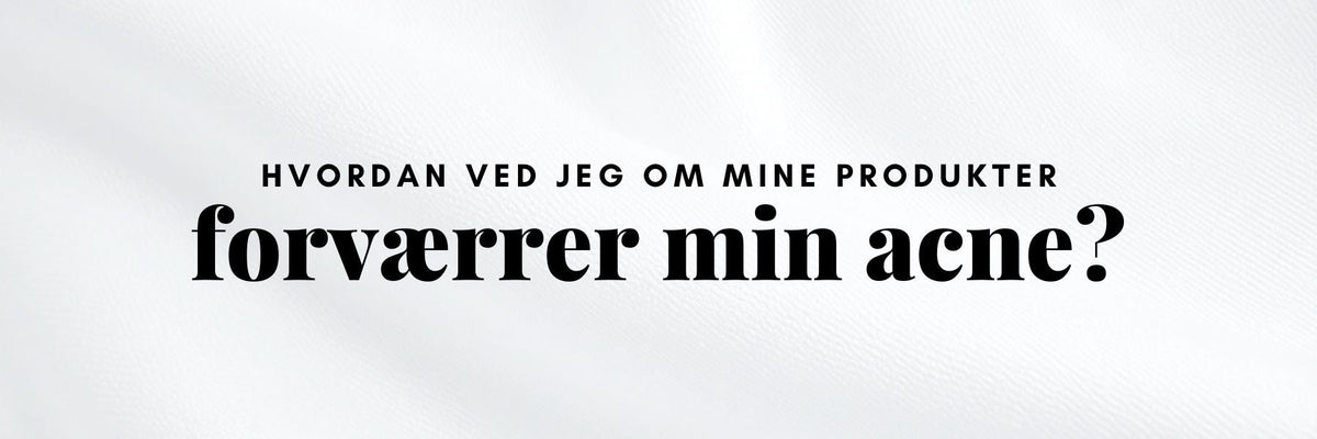 Hudplejeprodukter tjekkes for ingredienser der kan forværre acne