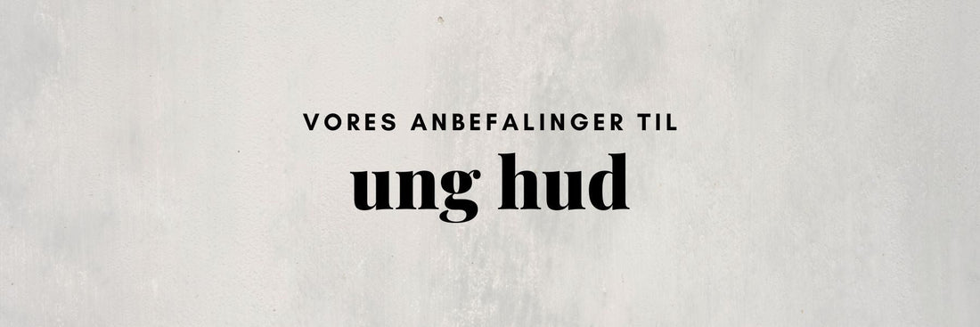 Hudplejeprodukter anbefalet til ung hud opstillet på række