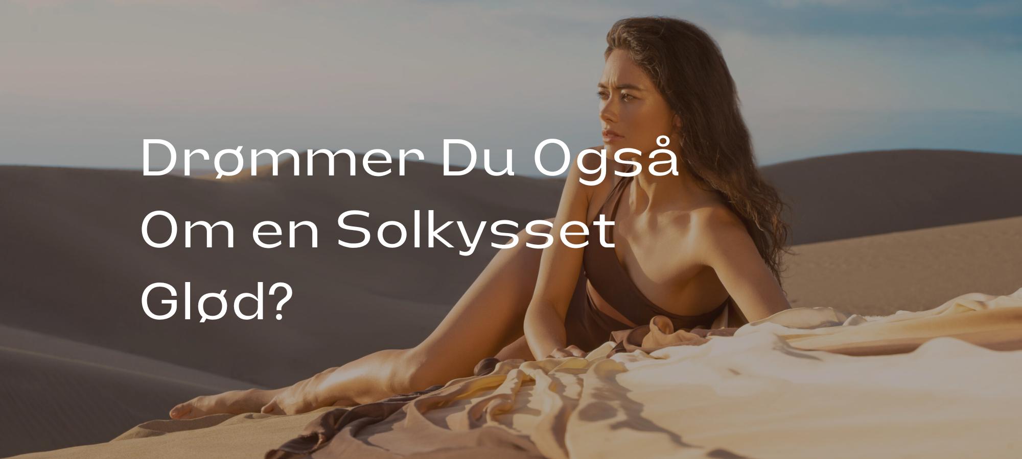 Drømmer du også om en solkysset glød?