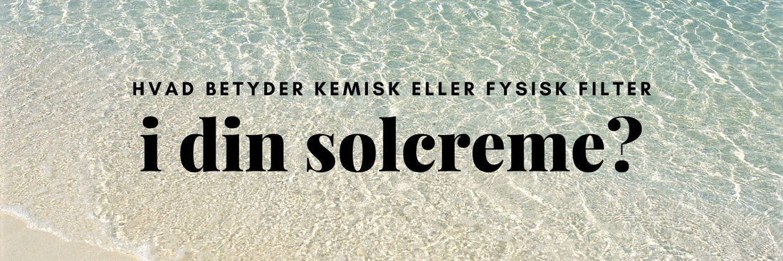 Kemisk og mineralsk solcreme sammenlignet side om side