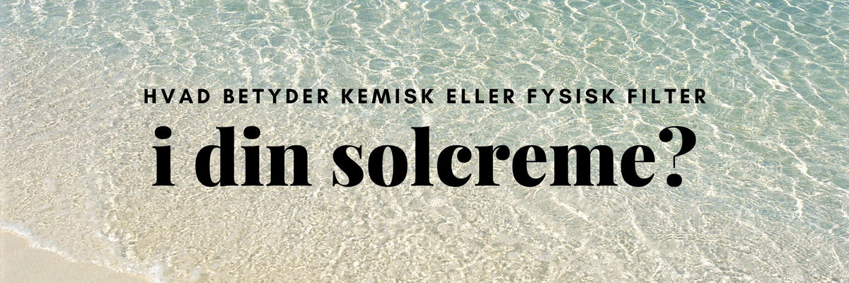Kemisk og mineralsk solcreme sammenlignet side om side