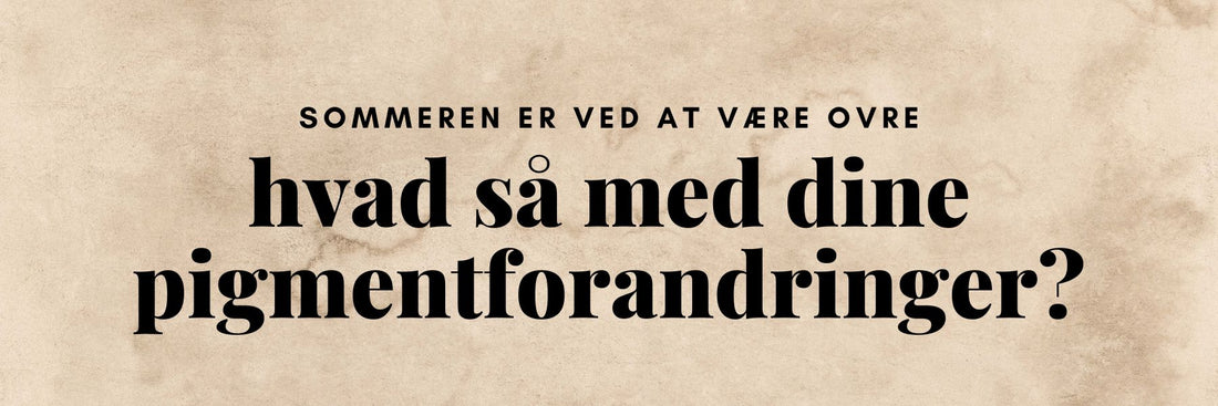 Solcreme og Kalahari-produkter mod pigmentforandringer efter sommer