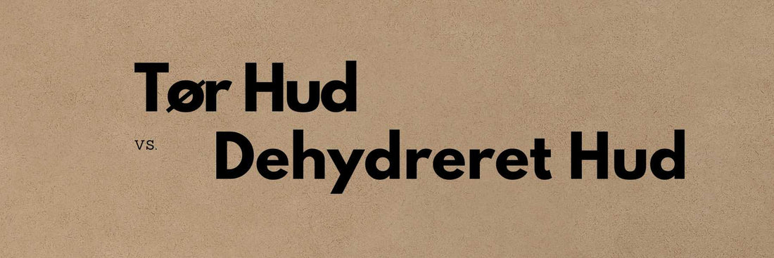Tør, stram hud sammenlignet med dehydreret hud