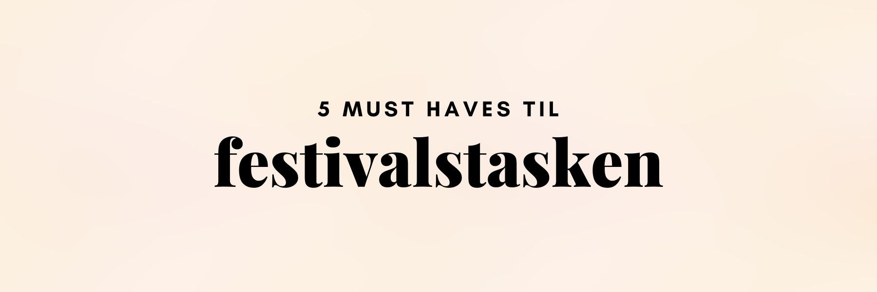 Skønhedsprodukter pakket til festivaltasken til sommerens festivaler